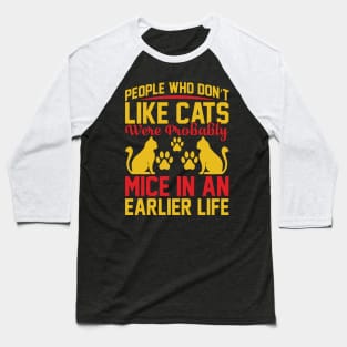 People Who Don t Like Cats Were Probably Mice In An Earlier Life T Shirt For Women Men Baseball T-Shirt